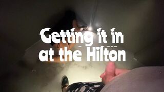 Getting It in at the Hilton